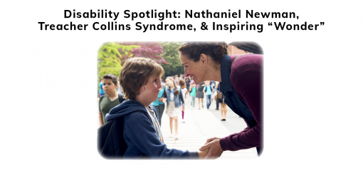 Wonder: A Disability spotlight about Nathaniel Newman, and inspiring the 2017 movie "Wonder"