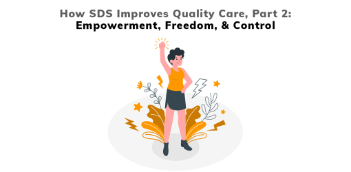 How Self Direction Improves Quality Care Part 2: Increasing Empowerment, Freedom, and Control for Individuals with I/DD.