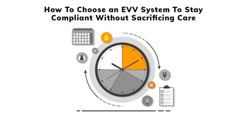 How to Choose an EVV System for Compliance without Sacrificing the Quality of Care Services