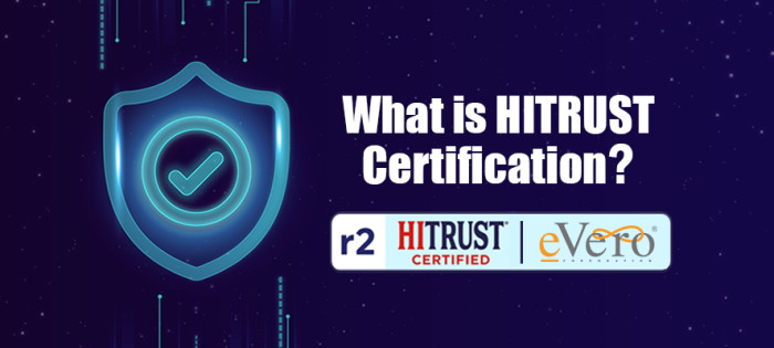 What Is HITRUST Certification EVero Corporation what-is-hitrust-certification-evero-corporation